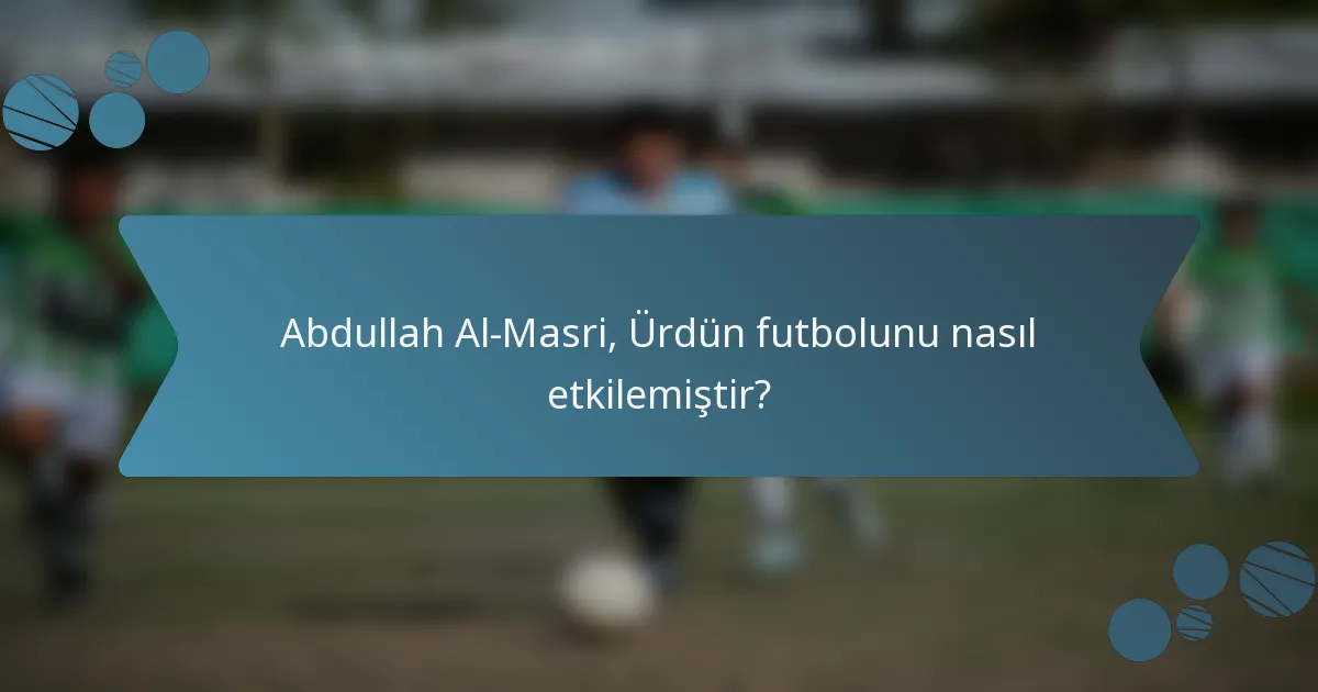 Abdullah Al-Masri, Ürdün futbolunu nasıl etkilemiştir?