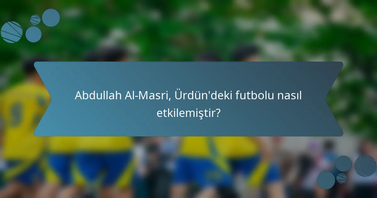 Abdullah Al-Masri, Ürdün'deki futbolu nasıl etkilemiştir?