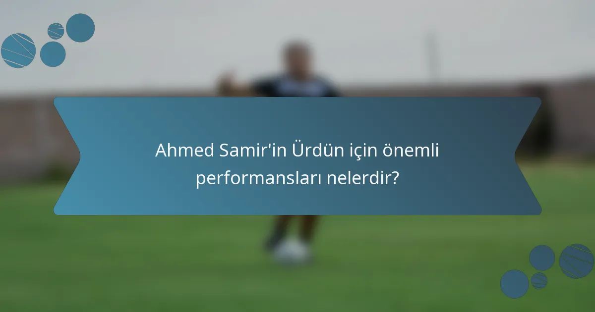 Ahmed Samir'in Ürdün için önemli performansları nelerdir?