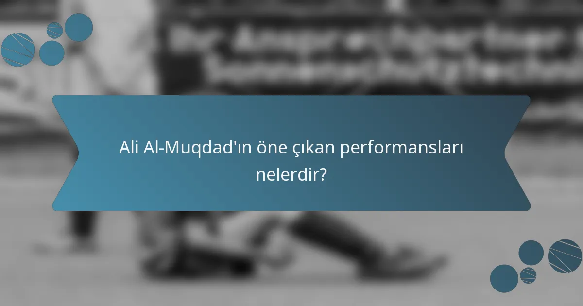 Ali Al-Muqdad'ın öne çıkan performansları nelerdir?