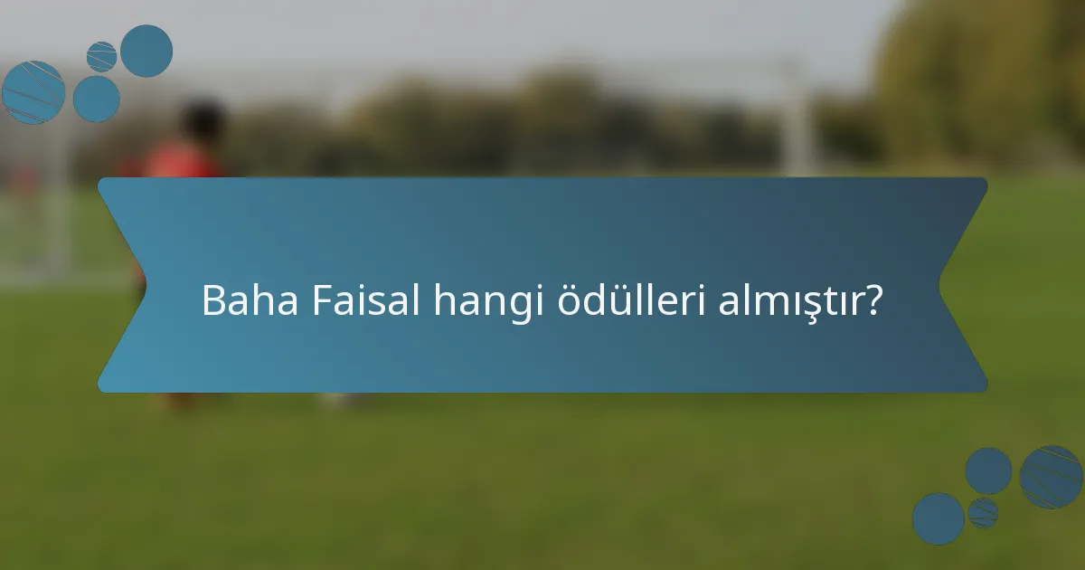 Baha Faisal hangi ödülleri almıştır?