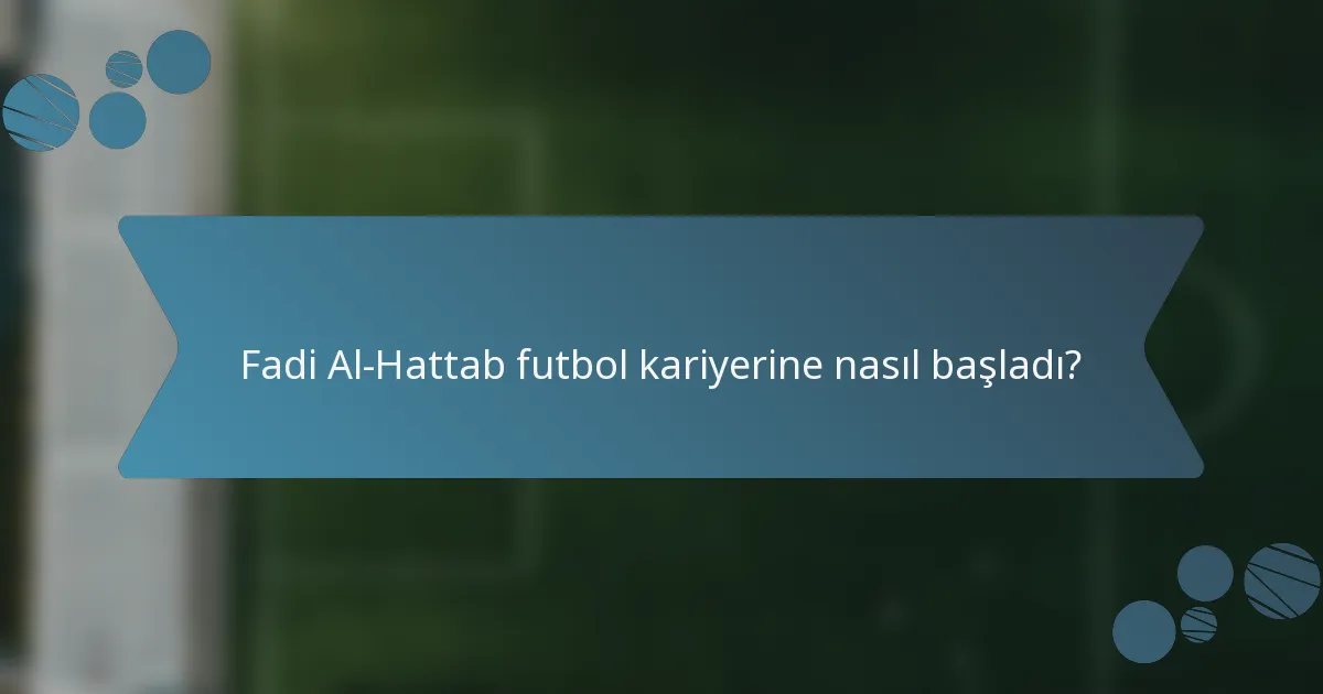 Fadi Al-Hattab futbol kariyerine nasıl başladı?