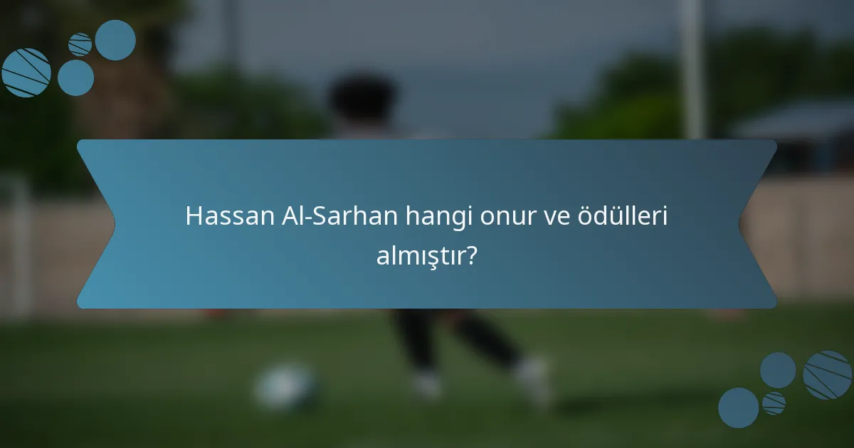Hassan Al-Sarhan hangi onur ve ödülleri almıştır?