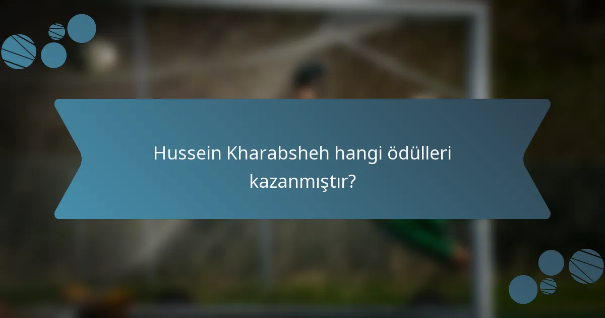 Hussein Kharabsheh hangi ödülleri kazanmıştır?