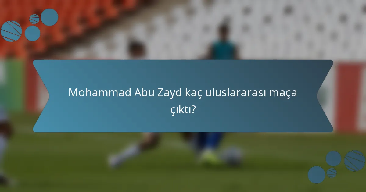 Mohammad Abu Zayd kaç uluslararası maça çıktı?