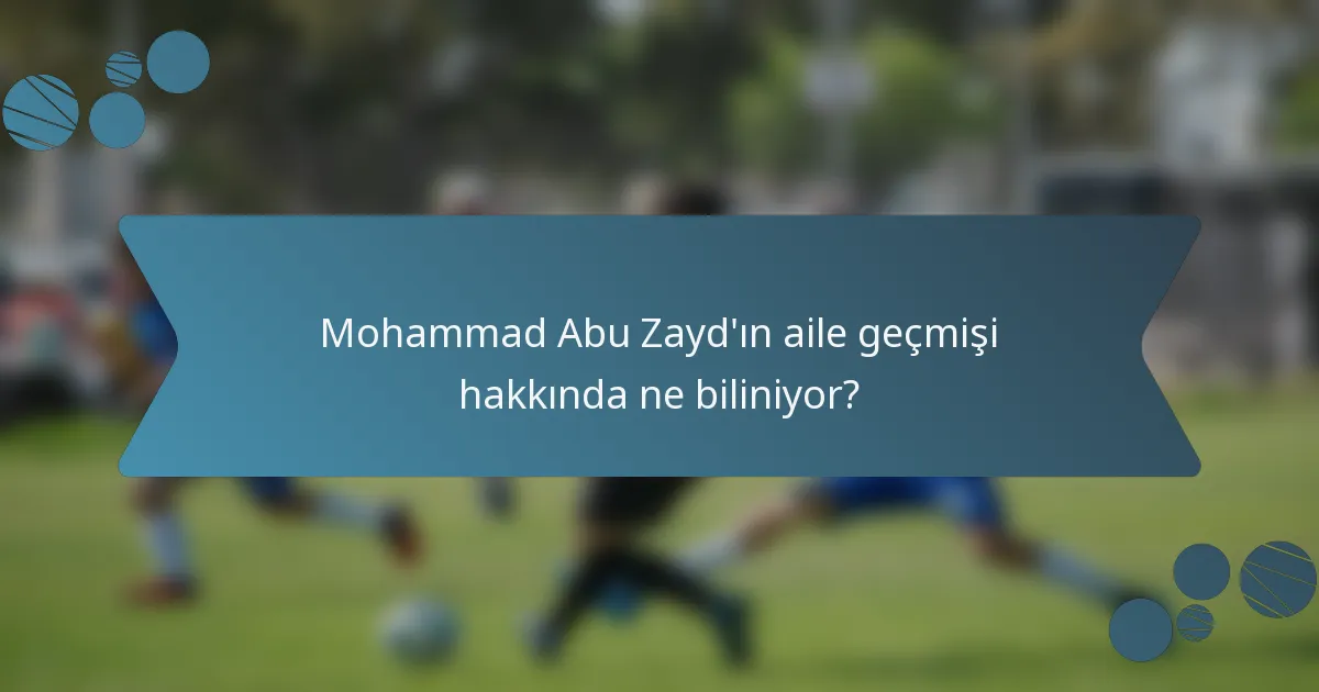 Mohammad Abu Zayd'ın aile geçmişi hakkında ne biliniyor?
