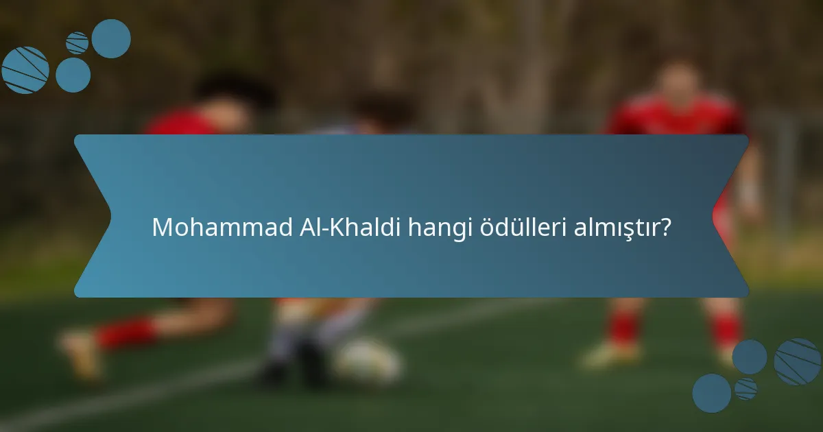 Mohammad Al-Khaldi hangi ödülleri almıştır?