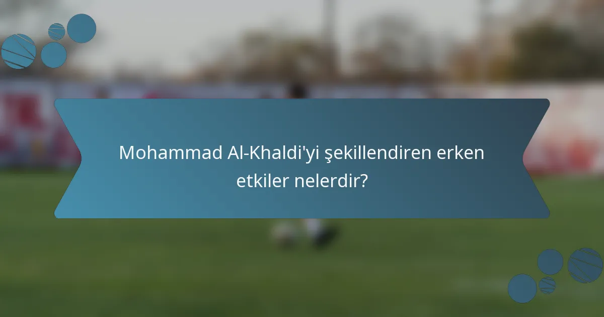 Mohammad Al-Khaldi'yi şekillendiren erken etkiler nelerdir?