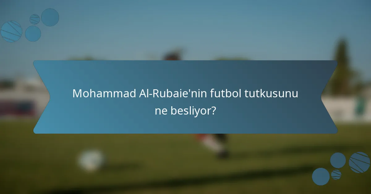 Mohammad Al-Rubaie'nin futbol tutkusunu ne besliyor?