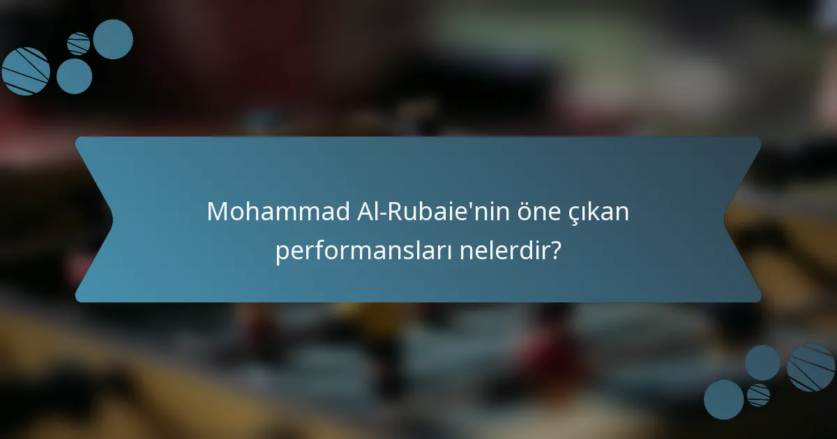 Mohammad Al-Rubaie'nin öne çıkan performansları nelerdir?