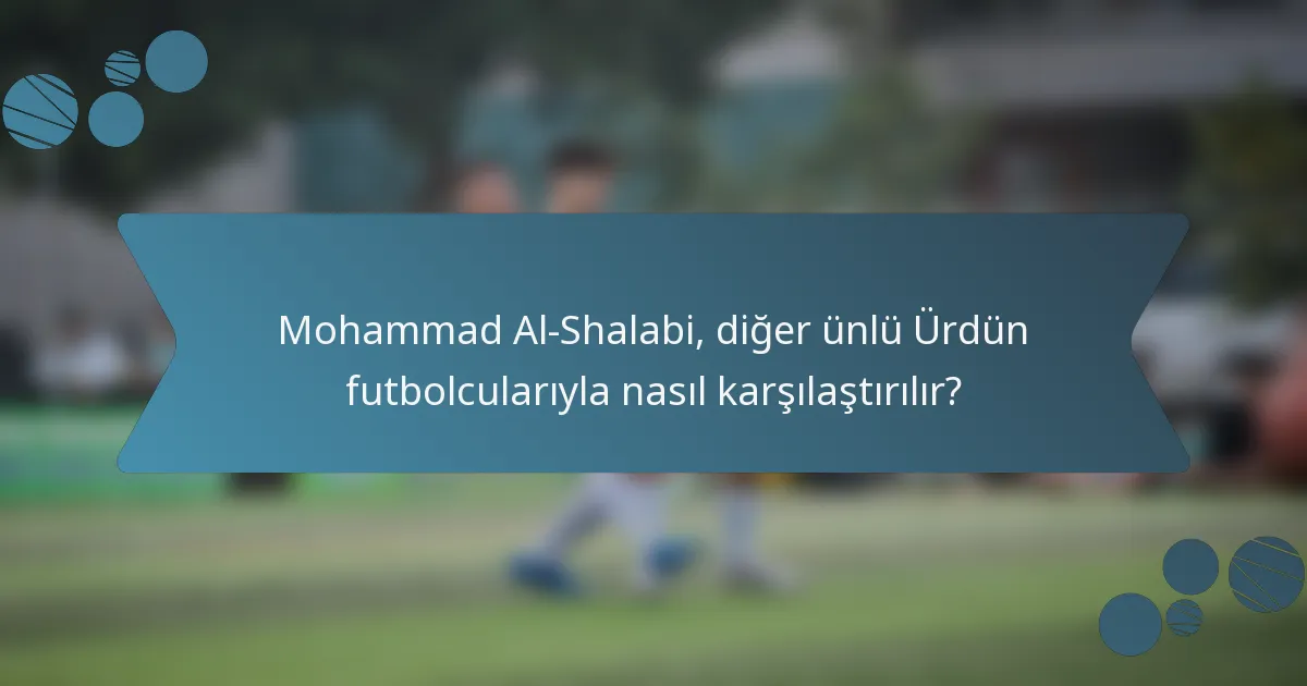 Mohammad Al-Shalabi, diğer ünlü Ürdün futbolcularıyla nasıl karşılaştırılır?