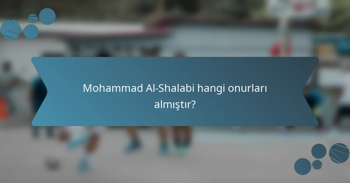 Mohammad Al-Shalabi hangi onurları almıştır?