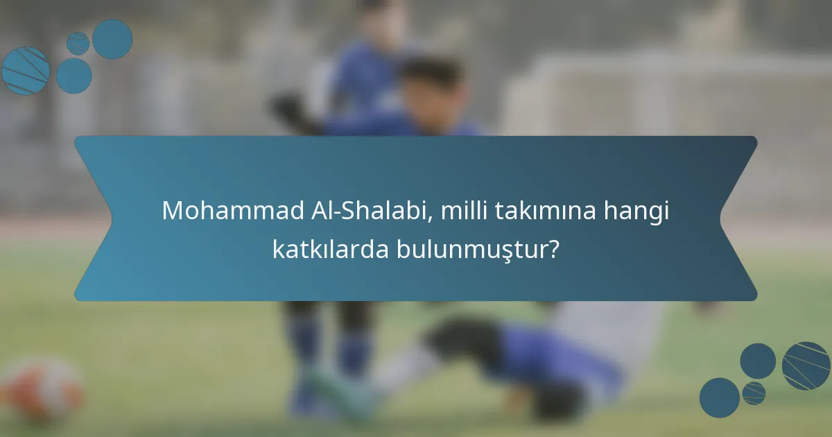 Mohammad Al-Shalabi, milli takımına hangi katkılarda bulunmuştur?