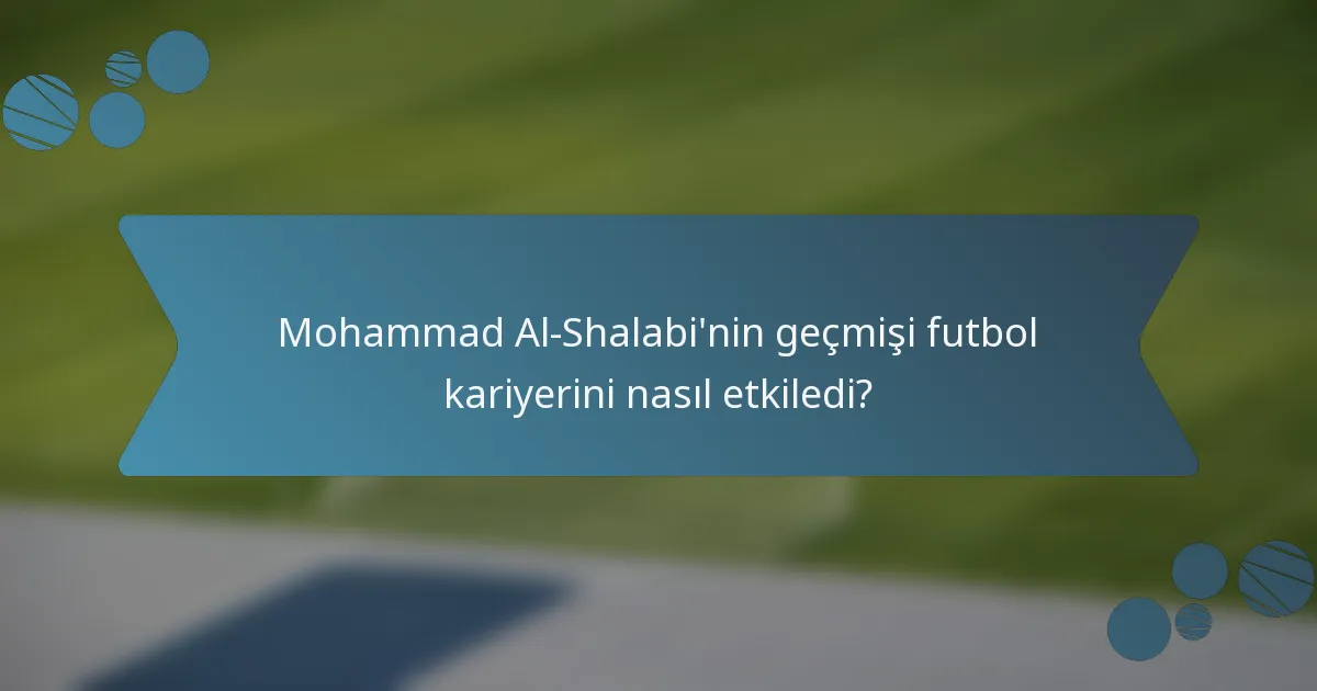 Mohammad Al-Shalabi'nin geçmişi futbol kariyerini nasıl etkiledi?