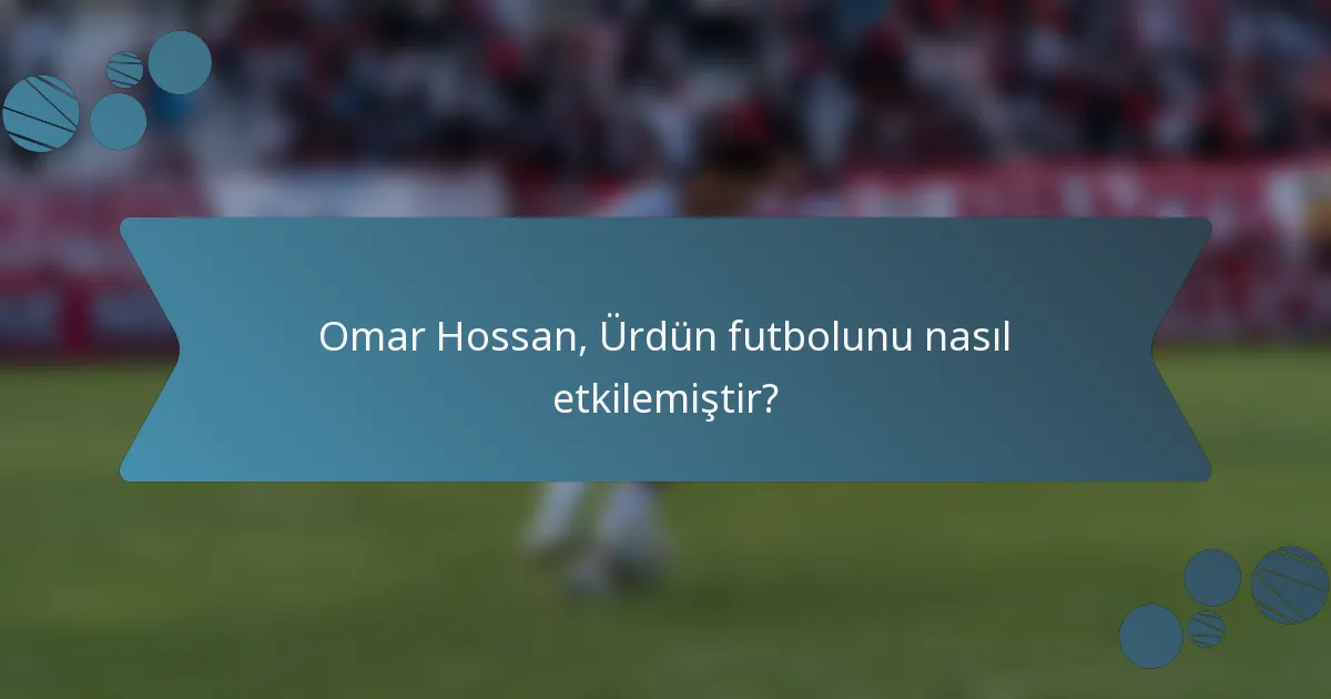 Omar Hossan, Ürdün futbolunu nasıl etkilemiştir?