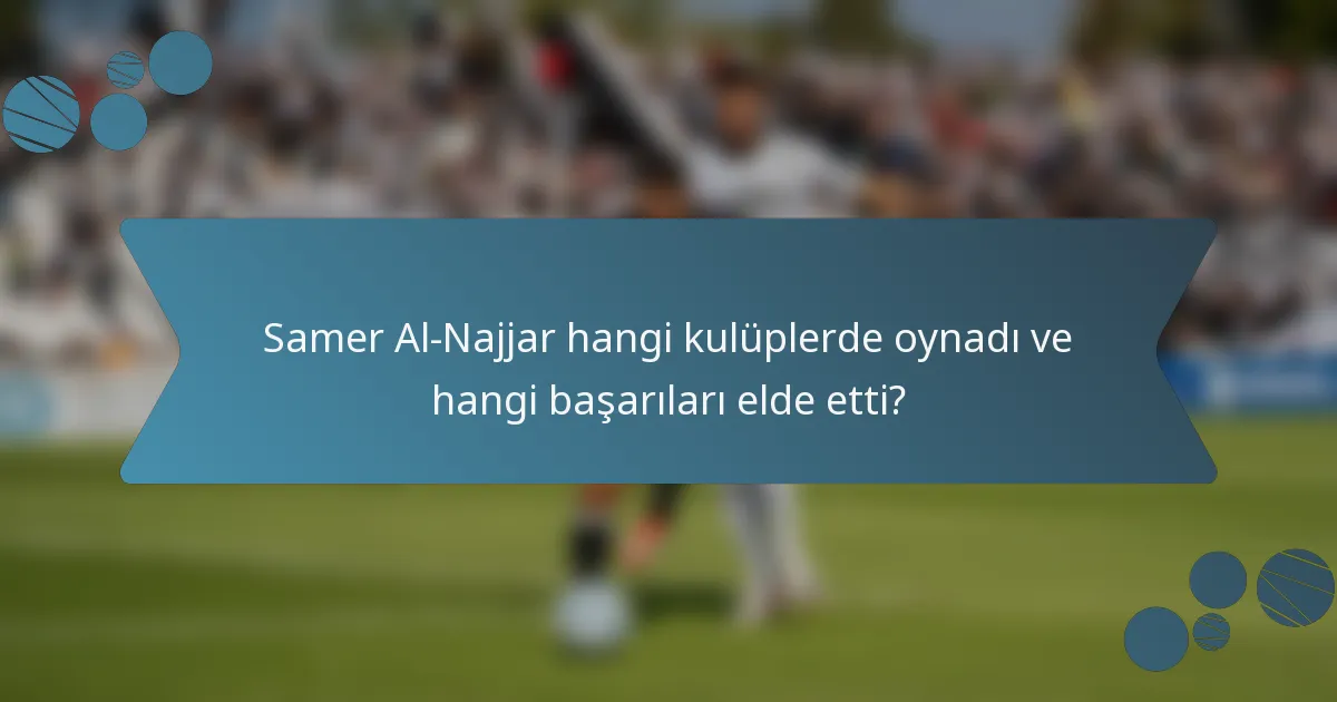 Samer Al-Najjar hangi kulüplerde oynadı ve hangi başarıları elde etti?