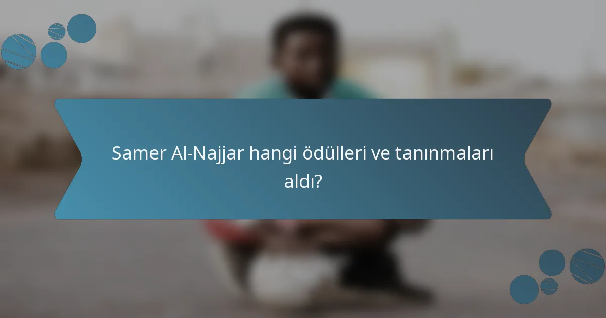 Samer Al-Najjar hangi ödülleri ve tanınmaları aldı?