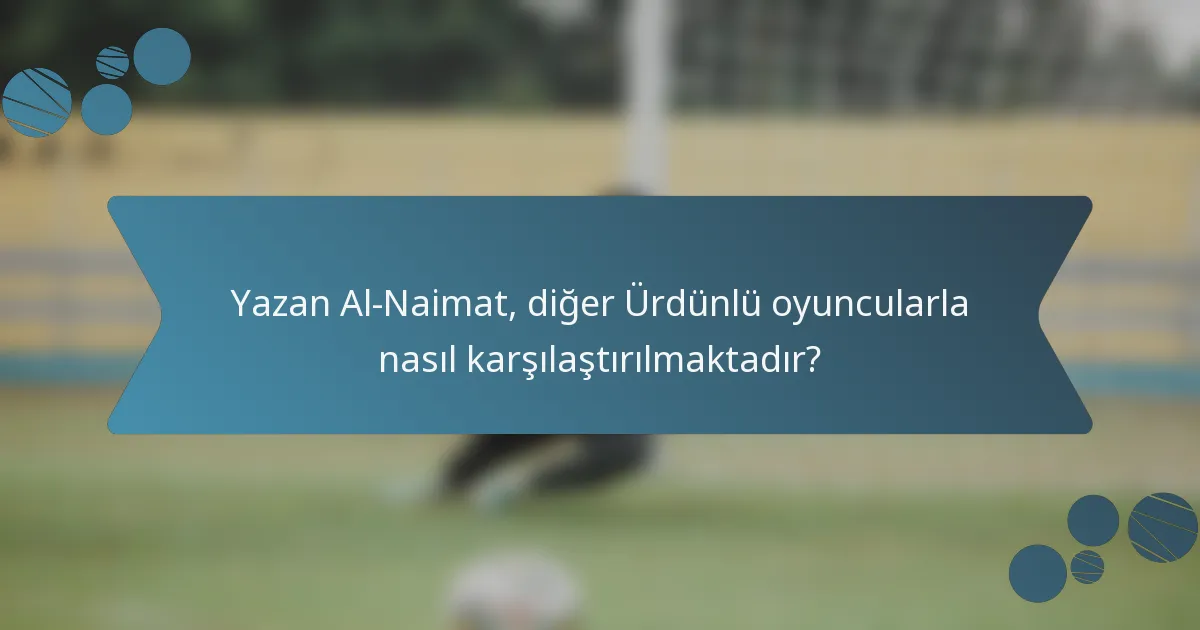 Yazan Al-Naimat, diğer Ürdünlü oyuncularla nasıl karşılaştırılmaktadır?