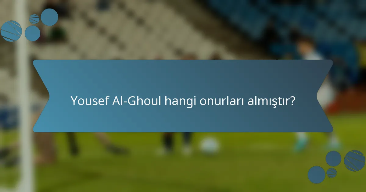 Yousef Al-Ghoul hangi onurları almıştır?