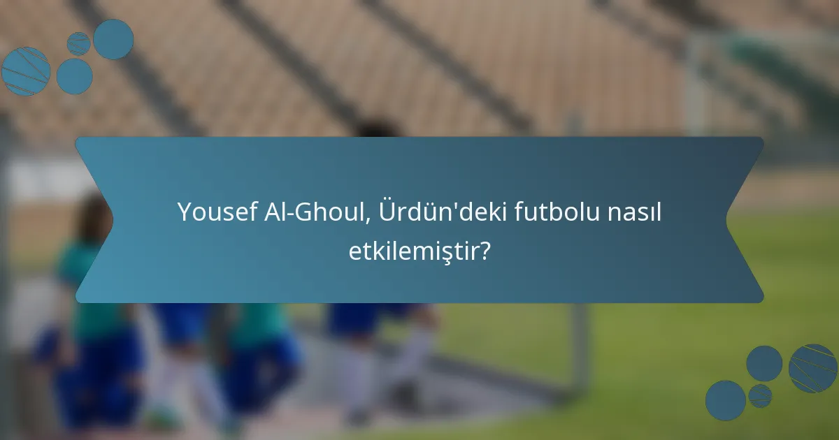 Yousef Al-Ghoul, Ürdün'deki futbolu nasıl etkilemiştir?