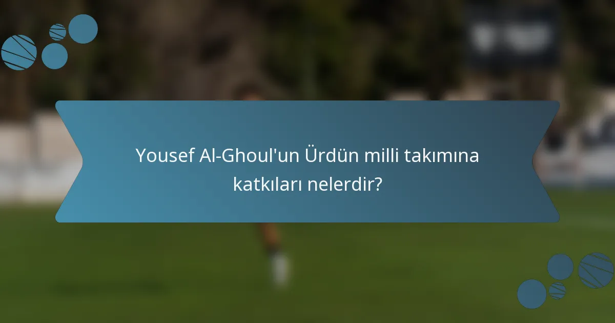 Yousef Al-Ghoul'un Ürdün milli takımına katkıları nelerdir?