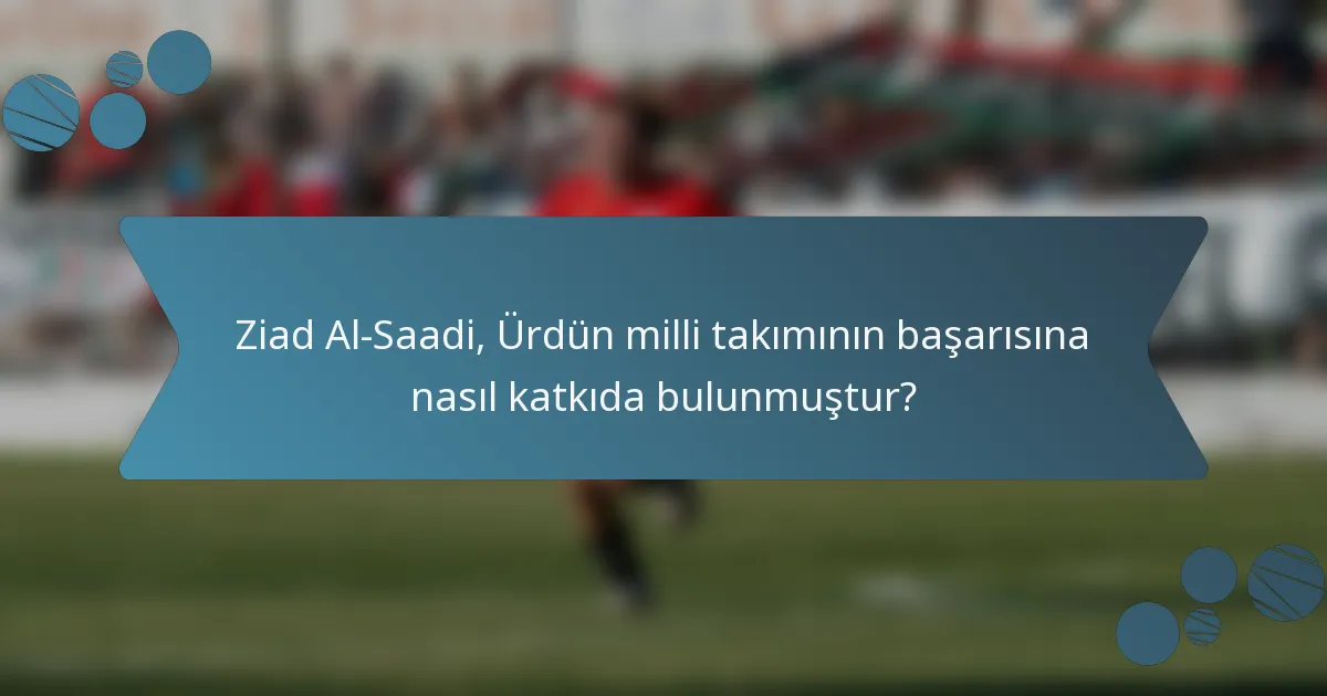 Ziad Al-Saadi, Ürdün milli takımının başarısına nasıl katkıda bulunmuştur?