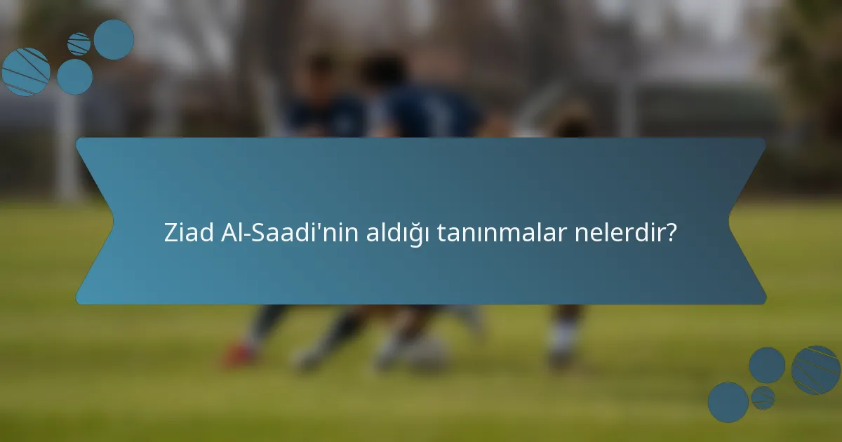 Ziad Al-Saadi'nin aldığı tanınmalar nelerdir?