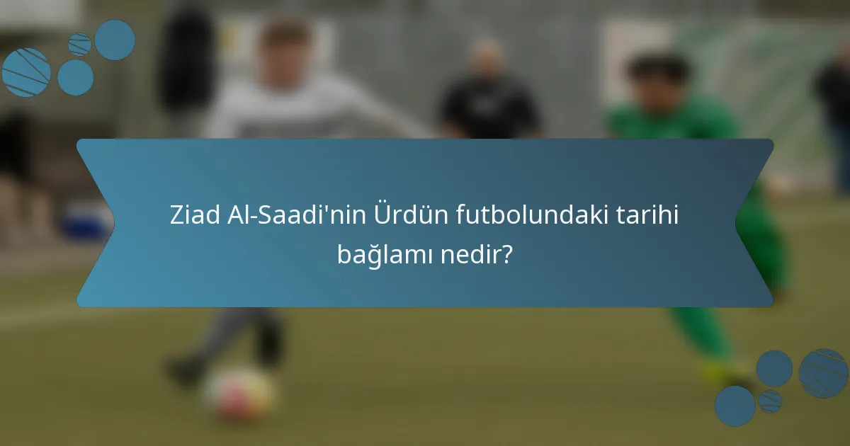 Ziad Al-Saadi'nin Ürdün futbolundaki tarihi bağlamı nedir?